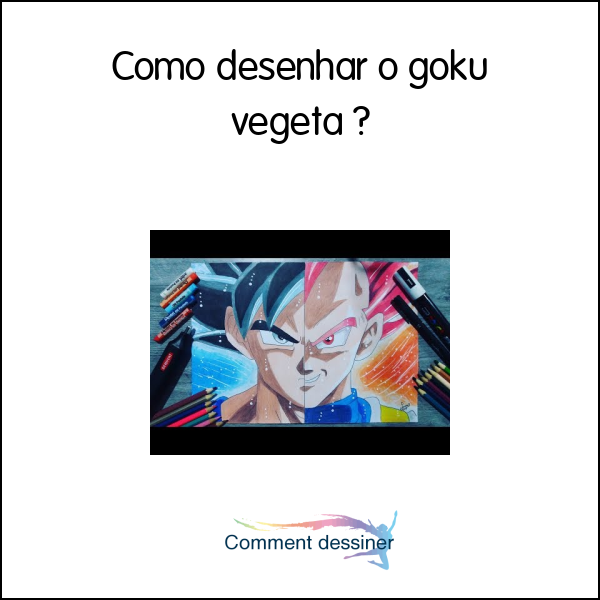 Como desenhar o goku vegeta